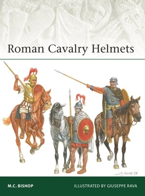 Roman Cavalry Helmets by Bishop, M. C.