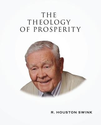 The Theology of Prosperity by Swink, R. Houston