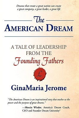 The American Dream: A Tale of Leadership from The Founding Fathers by Jerome, Ginamaria