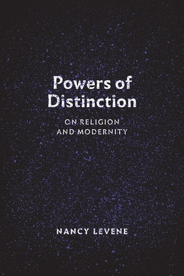 Powers of Distinction: On Religion and Modernity by Levene, Nancy