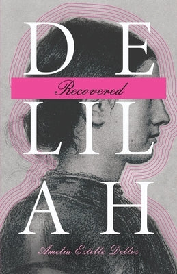 Delilah Recovered by Dellos, Amelia Estelle
