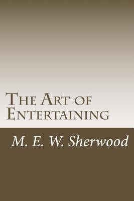 The Art of Entertaining by Sherwood, M. E. W.