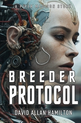 Breeder Protocol: A Piper Madison Action and Adventure Science Fiction Story - Book 3 by Hamilton, David Allan