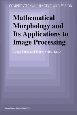 Mathematical Morphology and Its Applications to Image Processing by Serra, Jean