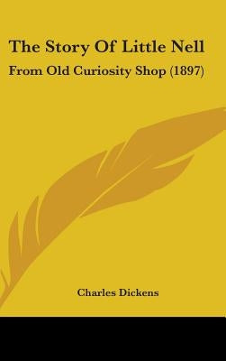 The Story Of Little Nell: From Old Curiosity Shop (1897) by Dickens, Charles