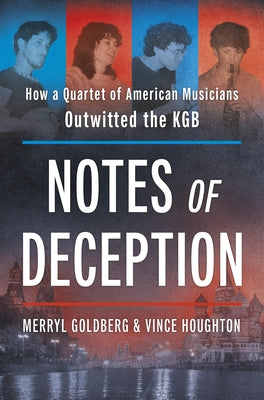 Notes of Deception: How a Quartet of American Musicians Outwitted the KGB by Goldberg, Merryl
