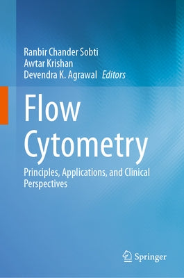 Flow Cytometry: Principles, Applications, and Clinical Perspectives by Sobti, Ranbir Chander