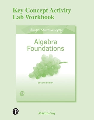 Key Concept Activity Lab Workbook for Algebra Foundations: Prealgebra, Introductory Algebra & Intermediate Algebra by Martin-Gay, Elayn
