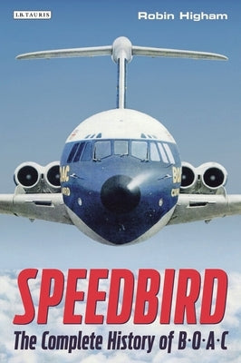 Speedbird: The Complete History of Boac by Higham, Robin