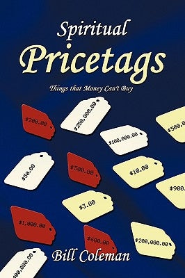 Spiritual Pricetags: Things that Money Can't Buy by Coleman, Bill
