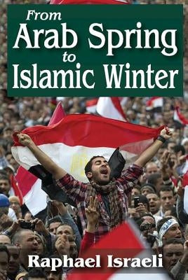 From Arab Spring to Islamic Winter by Israeli, Raphael