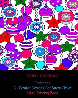 Christmas: 31 Festive Designs For Stress-Relief: Adult Coloring Book by Creations, Joyful