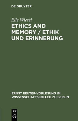 Ethics and Memory / Ethik Und Erinnerung by Wiesel, Elie