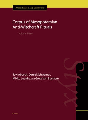 Corpus of Mesopotamian Anti-Witchcraft Rituals: Volume Three by Abusch