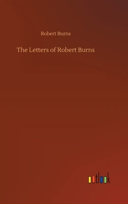 The Letters of Robert Burns by Burns, Robert