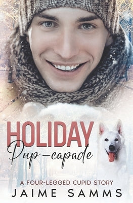Holiday Pup-capade: A Four Legged Cupid Story by Samms, Jaime