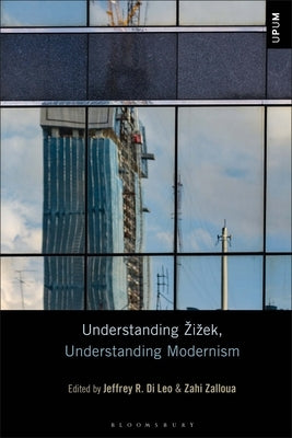 Understanding Zizek, Understanding Modernism by Di Leo, Jeffrey R.
