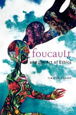 Foucault and the Art of Ethics by O'Leary, Timothy