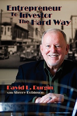 Entrepreneur to Investor the Hard Way by Durgin, David L.