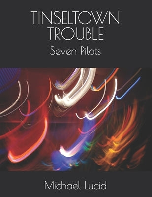 Tinseltown Trouble: Seven Pilots by Lucid, Michael
