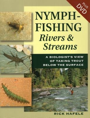 Nymph-Fishing Rivers and Streams: A Biologist's View of Taking Trout Below the Surface by Hafele, Rick