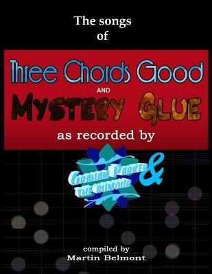 The Songs of Three Chords Good and Mystery Glue: All the lyrics, chords, and bars. Tabs/notation of all the essential electric and acoustic guitar rif by Belmont, Martin