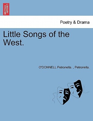 Little Songs of the West. by Petronella, Petronella O.