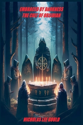 Embraced by Darkness The Cult of Obsidian by Gould, Nicholas Lee