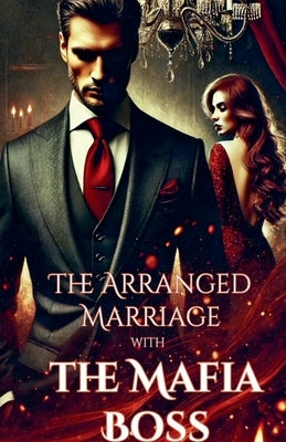 The Arranged Marriage with the Mafia Boss by Braun, Anna