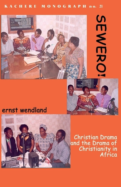 Sewero! Christian Drama and the Drama of by Wendland, Ernst