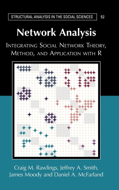 Network Analysis: Integrating Social Network Theory, Method, and Application with R by Rawlings, Craig M.