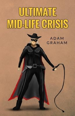 Ultimate Mid-Life Crisis by Graham, Adam
