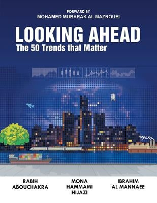Looking Ahead: The 50 Trends That Matter by Mona Hammami, R. Abouchakra I. Al Mannae