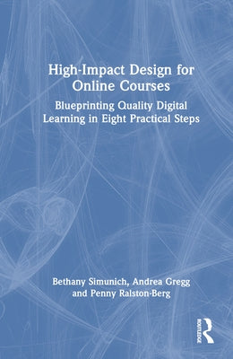 High-Impact Design for Online Courses: Blueprinting Quality Digital Learning in Eight Practical Steps by Simunich, Bethany