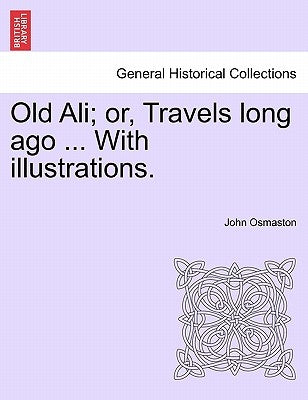 Old Ali; or, Travels long ago ... With illustrations. by Osmaston, John