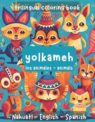 Trilingual Coloring Book. Animals: Spanish, English, Nahuatl. by de Julian, Amina