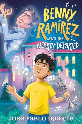 Benny Ramírez and the Nearly Departed by Iriarte, José Pablo