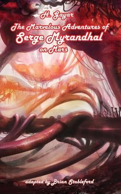 The Marvelous Adventures of Serge Myrandhal on Mars by Gayar, H.