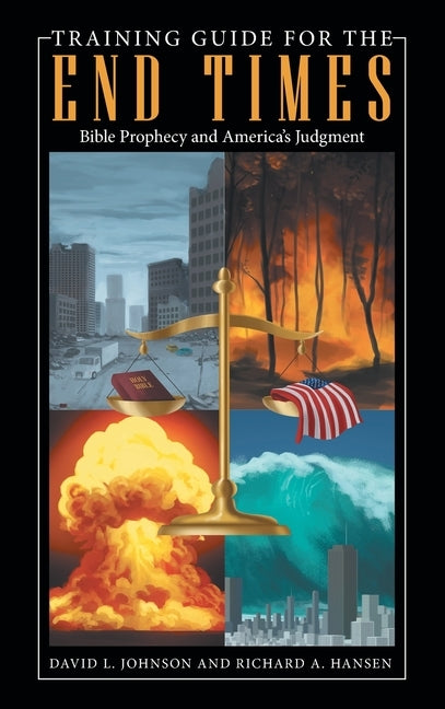 Training Guide for the End Times: Bible Prophecy and America's Judgment by Johnson, David L.