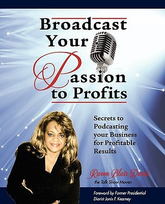 Broadcast Your Passion To Profits! by Davis, Raven Blair