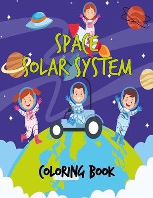 Space Solar System Coloring Book: Space Coloring Book for Kids, 30 space images and Fantastic Outer Space Coloring with Planets, Astronauts and More f by Publishing, George