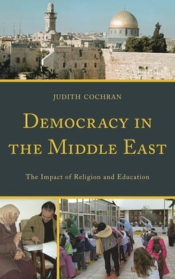 Democracy in the Middle East: The Impact of Religion and Education by Cochran, Judith
