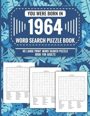 You Were Born In 1964: Word Search Puzzle Book For Adults: Large Print 85 Word Search Puzzles For Seniors And All Others Puzzle Fans With Sol by Publication, A. D. Zuva Parlan