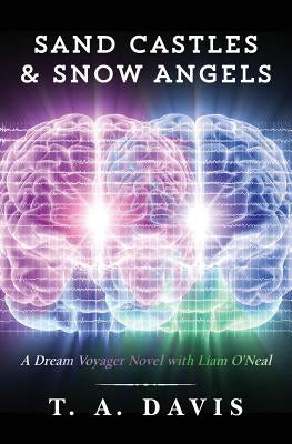 Sand Castles & Snow Angels: A Dream Voyager Novel with Liam O'Neal by Davis, T. a.