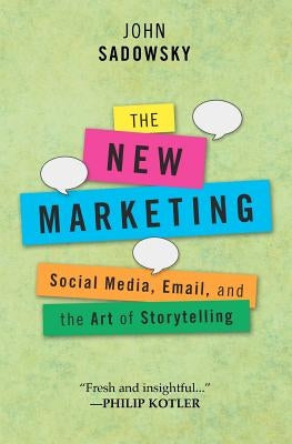 The New Marketing: social media, email and the art of storytelling by Sadowsky, John
