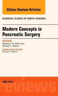 Modern Concepts in Pancreatic Surgery, an Issue of Surgical Clinics: Volume 93-3 by Behrman, Steve