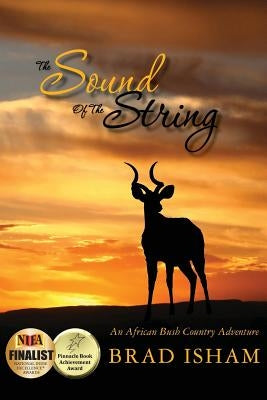 The Sound Of The String: An African Bush Country Adventure by Isham, Brad