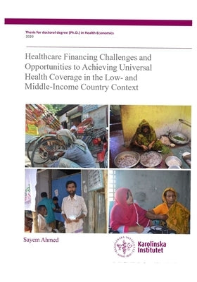 Healthcare financing challenges and opportunities to achieving universal health coverage in the low- and middle-income country context by Ahmed, Sayem