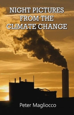 Night Pictures from the Climate Change by Magliocco, Peter