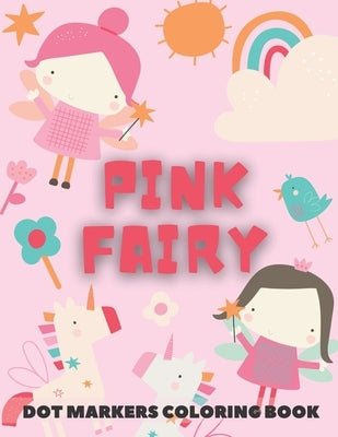 PINK FAIRY Dot Markers Coloring Book: for kids - Fairy Tales Activity Book by Ohm, Chotiwat